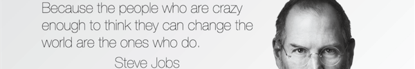 Steve Jobs (people who are crazy enough)